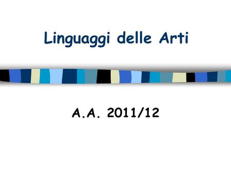 Linguaggi delle Arti A.A. 2011/12.