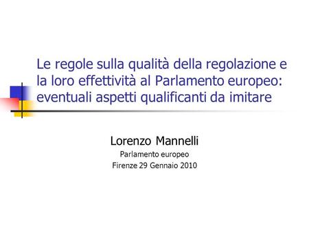 Le regole sulla qualità della regolazione e la loro effettività al Parlamento europeo: eventuali aspetti qualificanti da imitare Lorenzo Mannelli Parlamento.