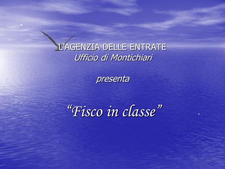 LAGENZIA DELLE ENTRATE Ufficio di Montichiari presenta Fisco in classe.