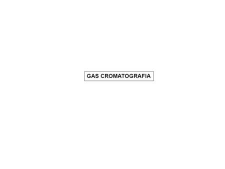 GAS CROMATOGRAFIA.