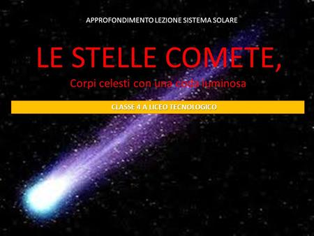 LE STELLE COMETE, Le comete Corpi celesti con una coda luminosa
