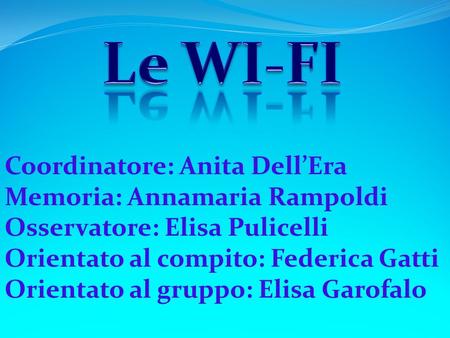 Le WI-FI Coordinatore: Anita Dell’Era Memoria: Annamaria Rampoldi