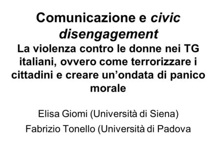 Comunicazione e civic disengagement La violenza contro le donne nei TG italiani, ovvero come terrorizzare i cittadini e creare un’ondata di panico morale.
