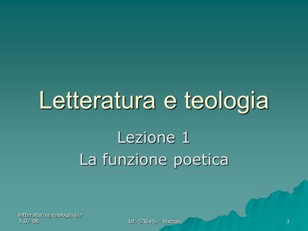 Letteratura e teologia lez 1 07-08 Ist. S'Ilario - Parma 1 Letteratura e teologia Lezione 1 La funzione poetica.