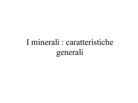 I minerali : caratteristiche generali