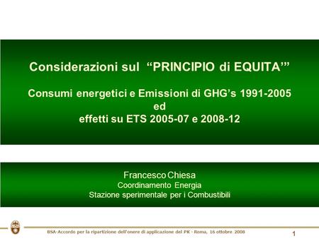 BSA-Accordo per la ripartizione dell'onere di applicazione del PK - Roma, 16 ottobre 2008 1 Considerazioni sul PRINCIPIO di EQUITA Consumi energetici e.