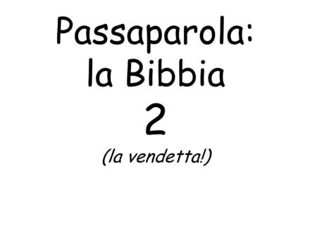Passaparola: la Bibbia 2 (la vendetta!).