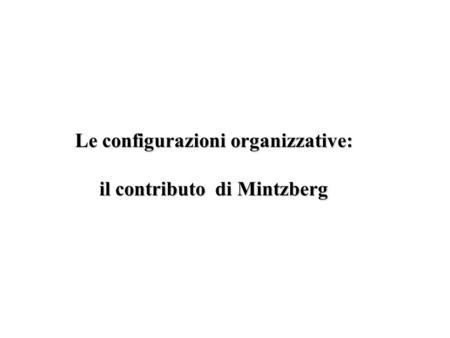 Le configurazioni organizzative: il contributo di Mintzberg