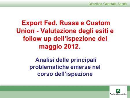 Direzione Generale Sanità Export Fed. Russa e Custom Union - Valutazione degli esiti e follow up dellispezione del maggio 2012. Analisi delle principali.