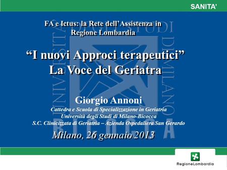 SANITA Milano, 26 gennaio 2013 Giorgio Annoni Cattedra e Scuola di Specializzazione in Geriatria Università degli Studi di Milano-Bicocca S.C. Clinicizzata.