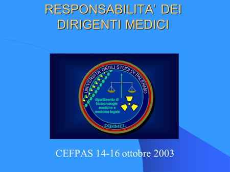 RESPONSABILITA DEI DIRIGENTI MEDICI CEFPAS 14-16 ottobre 2003.