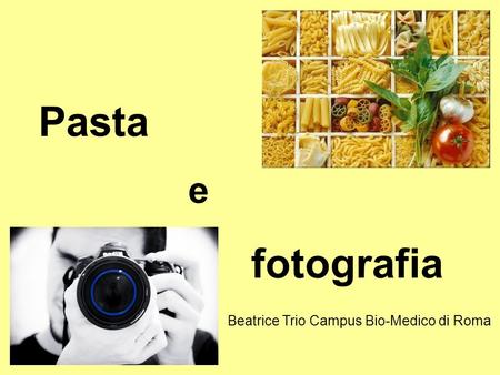 Pasta e fotografia Beatrice Trio Campus Bio-Medico di Roma.