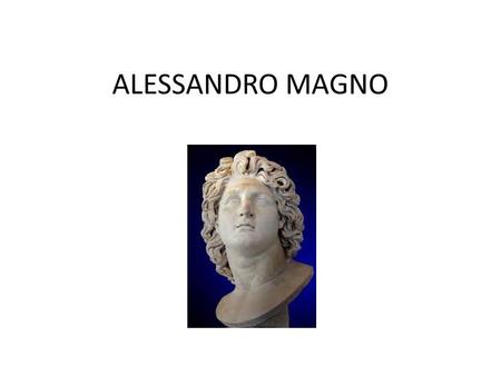 ALESSANDRO MAGNO.