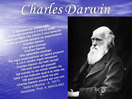Charles Darwin Testo e Musica : A. TATTI Revisione: Prof. A. MAIOLINO
