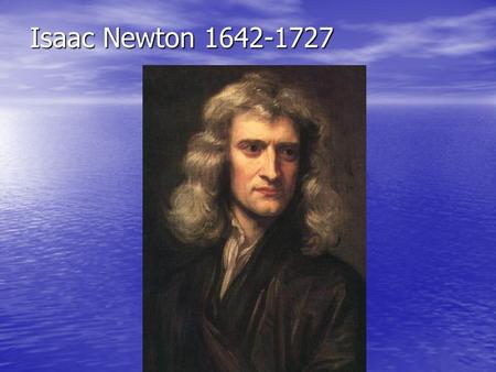 Isaac Newton 1642-1727.