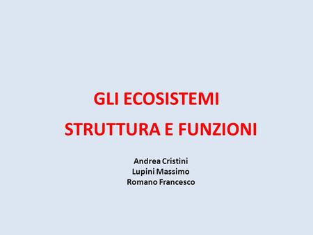 STRUTTURA E FUNZIONI Andrea Cristini Lupini Massimo Romano Francesco