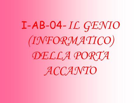 I-AB-04- IL GENIO (INFORMATICO) DELLA PORTA ACCANTO.
