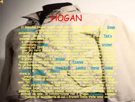 HOGAN Il marchio Hogan nasce negli anni '80 dal gruppo Tod's di Diego Della Valle, azienda italiana dedita alla produzione di calzature e pelletteria,
