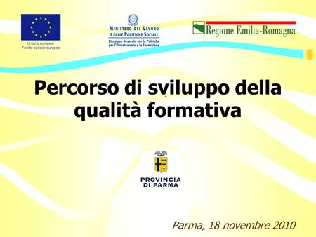 Percorso di sviluppo della qualità formativa Parma, 18 novembre 2010 -