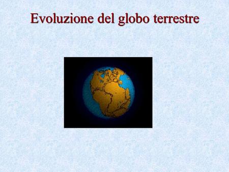Evoluzione del globo terrestre