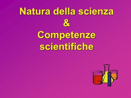 Natura della scienza & Competenze scientifiche. Una ricerca inizia con una … Domanda di ricerca –Ciò che gli scienziati vogliono sapere.