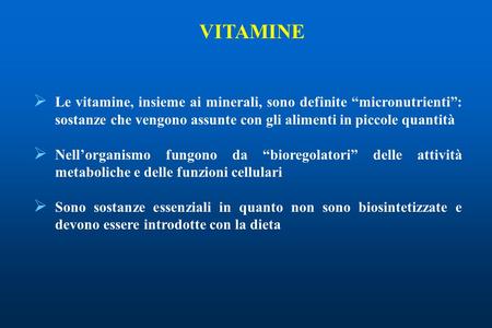 VITAMINE Le vitamine, insieme ai minerali, sono definite “micronutrienti”: sostanze che vengono assunte con gli alimenti in piccole quantità Nell’organismo.