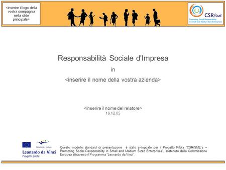 16.12.05 Responsabilità Sociale d'Impresa in Questo modello standard di presentazione è stato sviluppato per il Progetto Pilota CSR/SMEs – Promoting Social.