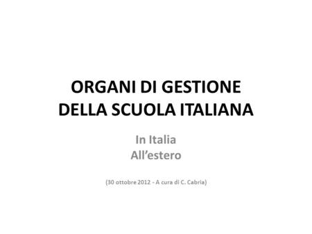 ORGANI DI GESTIONE DELLA SCUOLA ITALIANA In Italia Allestero (30 ottobre 2012 - A cura di C. Cabria)