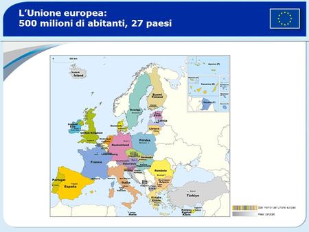 L’Unione europea: 500 milioni di abitanti, 27 paesi