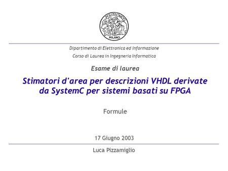 Luca Pizzamiglio Dipartimento di Elettronica ed Informazione Corso di Laurea in Ingegneria Informatica 17 Giugno 2003 Stimatori d'area per descrizioni.