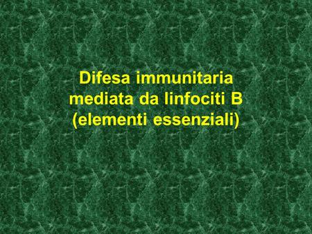 Difesa immunitaria mediata da linfociti B (elementi essenziali)