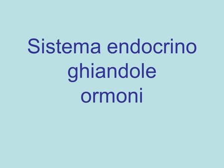 Sistema endocrino ghiandole ormoni