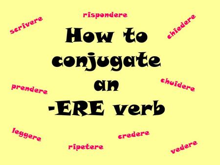 How to conjugate an -ERE verb