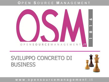 Www.opensourcemanagement.it O PEN S OURCE M ANAGEMENT SVILUPPO CONCRETO DI BUSINESS.