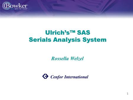 1 Ulrichs SAS Serials Analysis System Cenfor International Rossella Welzel.