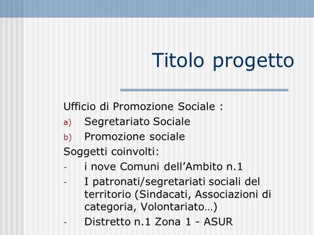 Titolo progetto Ufficio di Promozione Sociale : Segretariato Sociale