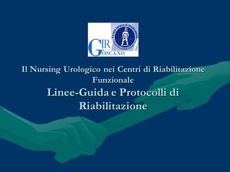Il Nursing Urologico nei Centri di Riabilitazione Funzionale Linee-Guida e Protocolli di Riabilitazione.