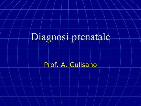Diagnosi prenatale Prof. A. Gulisano.