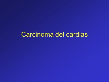 Carcinoma del cardias.