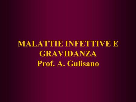 MALATTIE INFETTIVE E GRAVIDANZA Prof. A. Gulisano