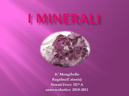 i minerali IC Mongibello Ragalna (Catania) Noemi Ferro III^ A