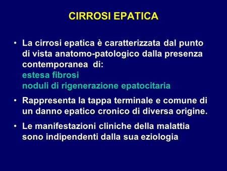 CIRROSI EPATICA La cirrosi epatica è caratterizzata dal punto di vista anatomo-patologico dalla presenza contemporanea di: