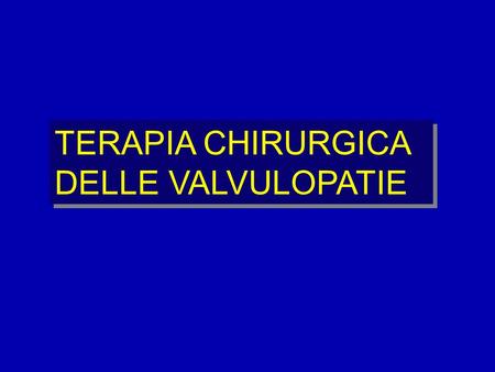 TERAPIA CHIRURGICA DELLE VALVULOPATIE