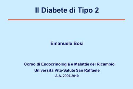 Il Diabete di Tipo 2 Emanuele Bosi Università Vita-Salute San Raffaele