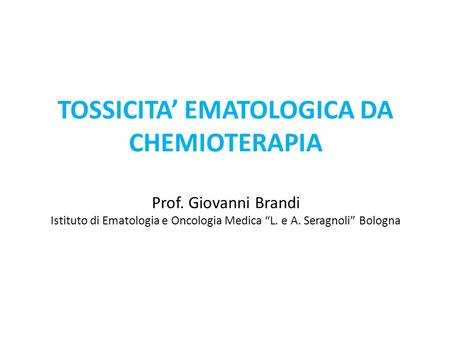 TOSSICITA’ EMATOLOGICA DA CHEMIOTERAPIA Prof