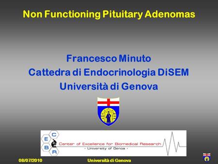 Non Functioning Pituitary Adenomas Francesco Minuto Cattedra di Endocrinologia DiSEM Università di Genova 08/07/2010Università di Genova.