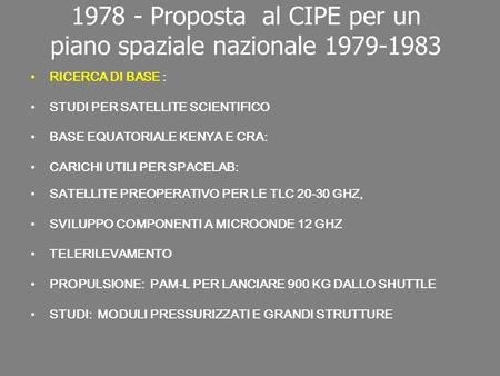 1978 - Proposta al CIPE per un piano spaziale nazionale 1979-1983 RICERCA DI BASE : STUDI PER SATELLITE SCIENTIFICO BASE EQUATORIALE KENYA E CRA: CARICHI.