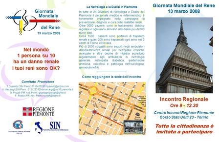 Giornata Mondiale del Rene 13 marzo 2008 Incontro Regionale Ore 9 - 12.30 Centro Incontri Regione Piemonte Corso Stati Uniti 23 - Torino Tutta la cittadinanza.