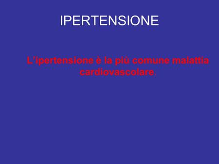 L’ipertensione è la più comune malattia cardiovascolare.