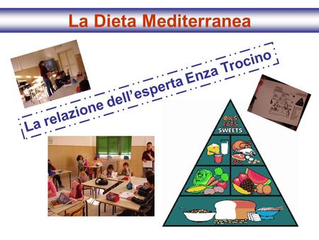 La Dieta Mediterranea La relazione dell’esperta Enza Trocino.